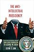 The anti-intellectual presidency : the decline... 著者：  Elvin T Lim 