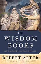 The wisdom books : Job, Proverbs, and Ecclesiastes : a translation with commentary