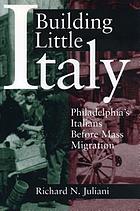 Building Little Italy : Philadelphia's Italians before mass migration