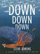 Down, down, down : a journey to the bottom of the sea
