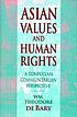 Asian values and human rights : a Confucian communitarian... de  William Theodore De Bary 