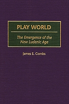 Play world : the emergence of the new ludenic age