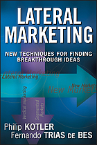 Lateral marketing : new techniques for finding breakthrough ideas