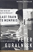 Last train to Memphis : the rise of Elvis Presley