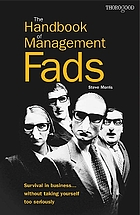 The handbook of management fads : survival in business-- without taking yourself too seriously