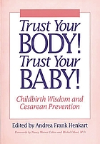 Trust your body! Trust your baby! : childbirth wisdom and cesarean prevention