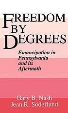 Freedom by degrees : emancipation in Pennsylvania and its aftermath