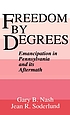 Freedom by degrees : emancipation in Pennsylvania and its aftermath