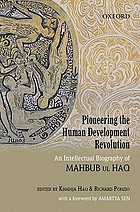 Pioneering the human development revolution : an intellectual biography of Mahbub ul Haq