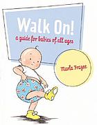 Walk on! : a guide for babies of all ages
