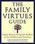 The family virtues guide : simple ways to bring out the best in our children and ourselves