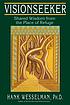 Visionseeker : shared wisdom from the place of... von Hank Wesselman