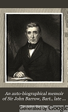 An auto-biographical memoir of Sir John Barrow, Bart., late of the Admiralty : including reflections, observations, and reminiscences at home and abroad, from early life to advanced age.