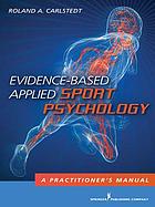 Evidence-based applied sport psychology : a practitioner's manual