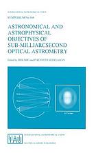 Astronomical and astrophysical objectives of sub-millarcsecond optical astrometry : proceedings of the 166th Symposium of the International Astronomical Union held in the Hague, Netherlands, August 15-19, 1994
