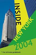 Inside New York 2004 : the ultimate guidebook.