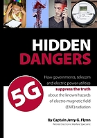 Hidden dangers 5G : how governments, telecom and electric power utilities suppress the truth about the known hazards of electro-magnetic field (EMF) radiation