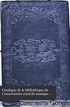 Catalogue de la bibliothèque du Conservatoire royal de musique de Bruxelles, dressé par ordre de matières, chronologique e critique,