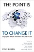 The point is to change it : geographies of hope... by  Noel Castree 