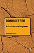 Bonhoeffer : a guide for the perplexed ผู้แต่ง: Joel Lawrence