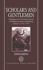 Scholars and gentlemen : Shakespearian textual criticism and representations of scholarly labour, 1725-1765