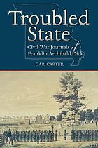 Troubled state : Civil War journals of Franklin Archibald Dick