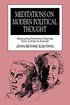 Meditations on modern political thought : masculine/feminine themes from Luther to Arendt
