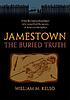Jamestown, the buried truth by  William M Kelso 