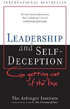 Leadership and self-deception : getting out of the box
