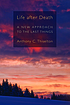 Life after death a new approach to the last things 作者： Anthony C Thiselton