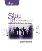 Ship it! : a practical guide to successful software projects