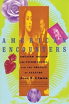 American encounters : greater Mexico, the United States, and the erotics of culture