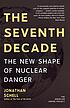 The seventh decade : the new shape of nuclear... door Jonathan Schell