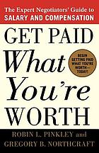 Get paid what you're worth : the expert negotiator's guide to salary and compensation