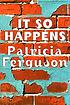 It so happens por Patricia Ferguson
