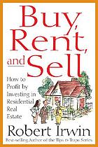Buy, rent, and sell : how to profit by investing in residential real estate