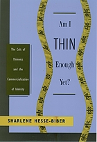 Am I thin enough yet? : the cult of thinness and the commercialization of identity