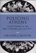 Policing Athens : social control in the Attic lawsuits, 420-320 B.C.