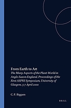 From earth to art : the many aspects of the plant-world in Anglo-Saxon England ; proceedings of the First ASPNS Symposium, University of Glasgow, 5-7 April 2000