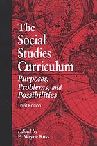 The social studies curriculum : purposes, problems, and possibilities