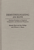 Demythologizing an elite : American presidents in empirical, comparative, and historical perspective