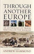 Through another Europe : an anthology of travel writing on the Balkans