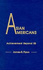 Asian Americans : achievement beyond IQ