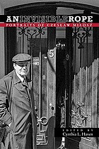An invisible rope : portraits of Czesław Miłosz