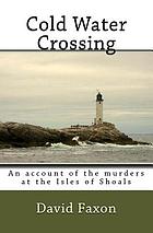 Cold water crossing : an account of the murders at the Isles of Shoals