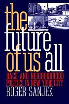 The future of us all : race and neighborhood politics in New York City