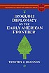 Iroquois diplomacy on the early American frontier by  Timothy J Shannon 