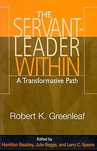 The servant-leader within : a transformative path