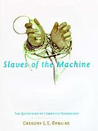 Slaves of the machine : the quickening of computer technology