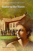 Sister to the Sioux : the memoirs of Elaine Goodale Eastman, 1885-91